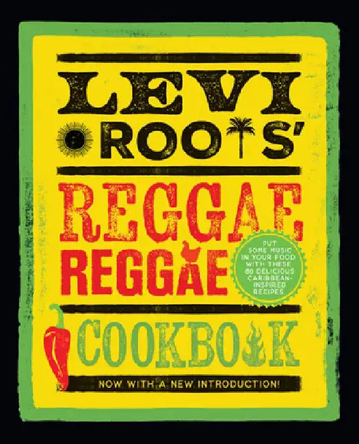 Levi Roots' Reggae Reggae Cookbook: Put Some Music in Your Food with These 80 Delicious Caribbean-Inspired Recipes by Levi Roots