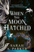 When the Moon Hatched by Sarah A. Parker