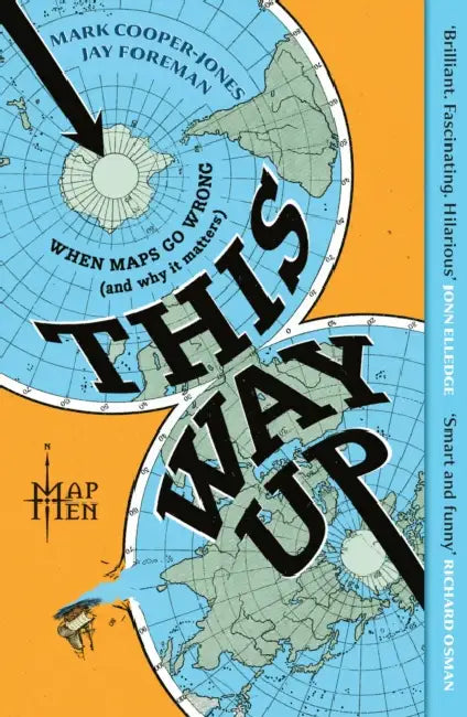 This Way Up: When Maps Go Wrong (and Why it Matters) by Map Men