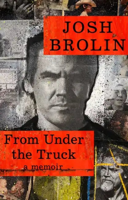 From Under the Truck by Josh Brolin