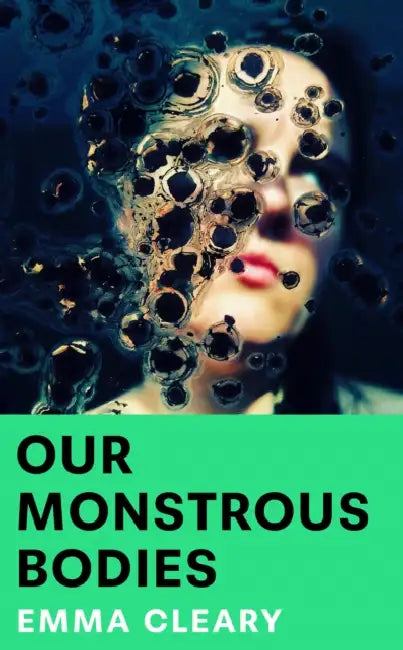 Our Monstrous Bodies by Emma Cleary