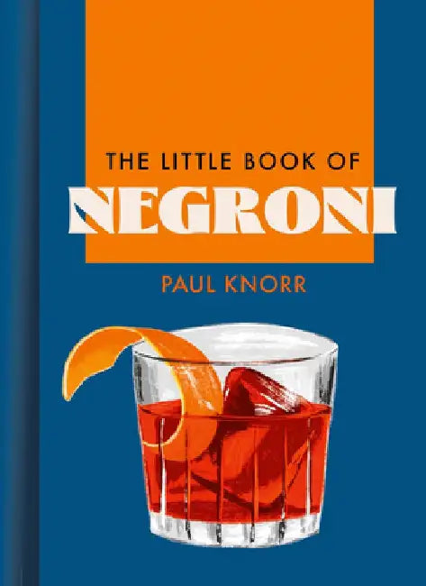 The Little Book of Negroni by Paul Knorr