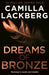 Dreams of Bronze by Camilla Lackberg