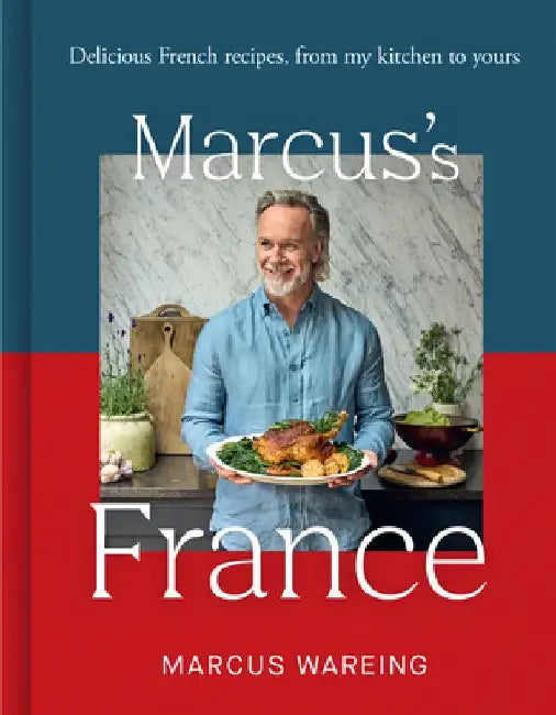 Marcus' France: Memorable French Recipes from My Kitchen to Yours by Marcus Wareing