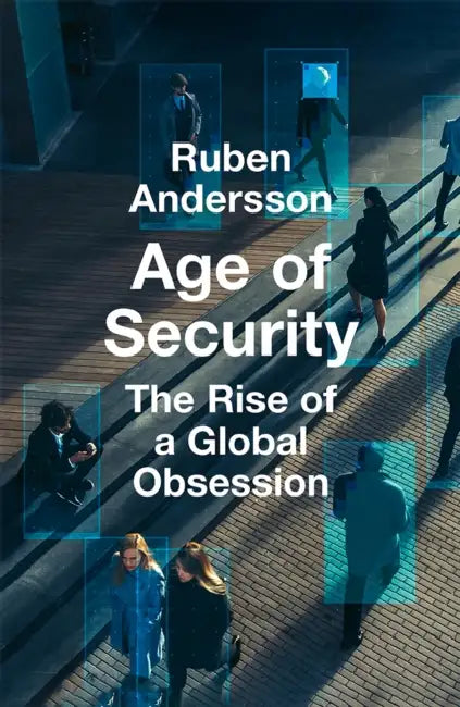 Age of Security: The Rise of a Global Obsession by Ruben Andersson
