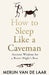 How to Sleep Like a Caveman by Merijn van de Laar