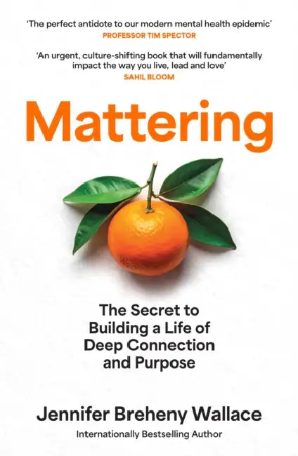 Mattering: The Secret to Building a Life of Deep Connection and Purpose by Jennifer Breheny Wallace