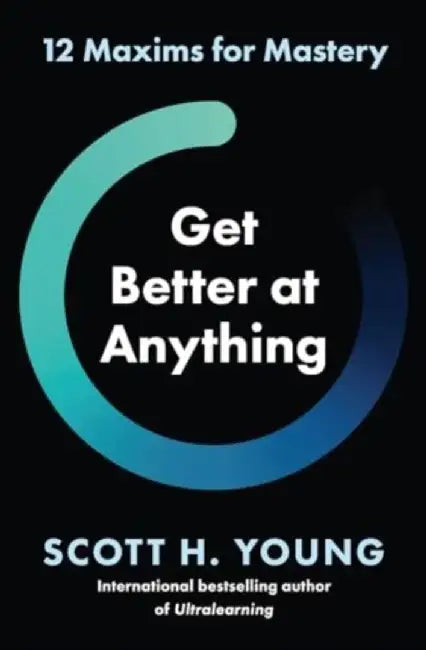 Get Better at Anything by Anton Pelinka