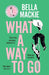 What A Way To Go by Bella Mackie