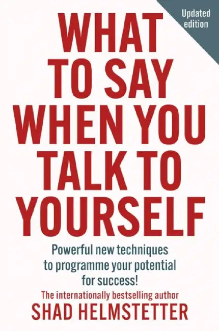 What to Say When You Talk to Yourself by Shad Helmstetter