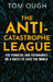 The Anti-Catastrophe League: The Pioneers and Visionaries on a Quest to Save the World by Tom Ough