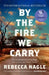 By the Fire We Carry: The Generations-Long Fight for Justice on Native Land by Rebecca Nagle