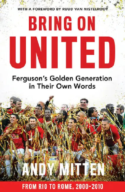 Bring on United: Fergusonâ€™S Golden Generation in Their Own Words by Andy Mitten
