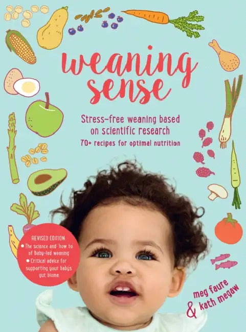 Weaning Sense: A Baby-Led Feeding Guide from 4 Months Onwards by Kath Megaw, Meg Faure