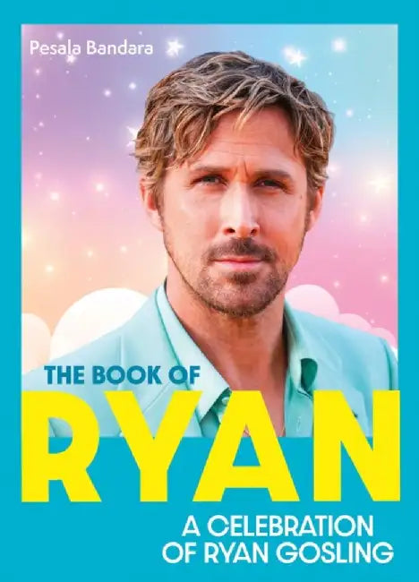 The Book of Ryan: A Celebration of Ryan Gosling by Pesala Bandara