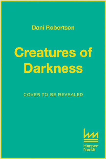 Creatures of Darkness: 100 of the Planet's Weird and Wonderful Animals That Come Out at Night by Dani Robertson