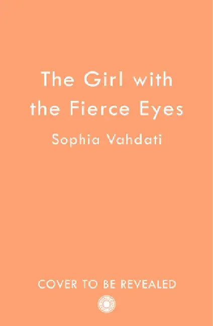 The Girl with the Fierce Eyes by Sophia Vahdati