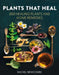 Plants That Heal by Rachel Newcombe