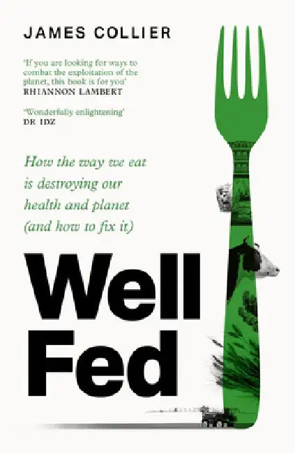 Well Fed: How modern diets are failing us (and what we can do about it) by James Collier