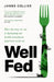 Well Fed: How modern diets are failing us (and what we can do about it) by James Collier