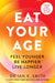 Eat Your Age by Dr. Ian K. Smith