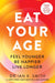 Eat Your Age by Dr. Ian K. Smith