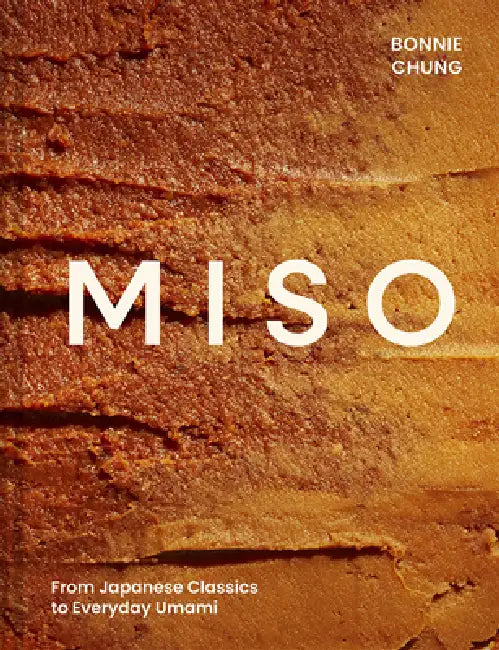 Miso: From Japanese Classics to Everyday Umami by Bonnie Chung