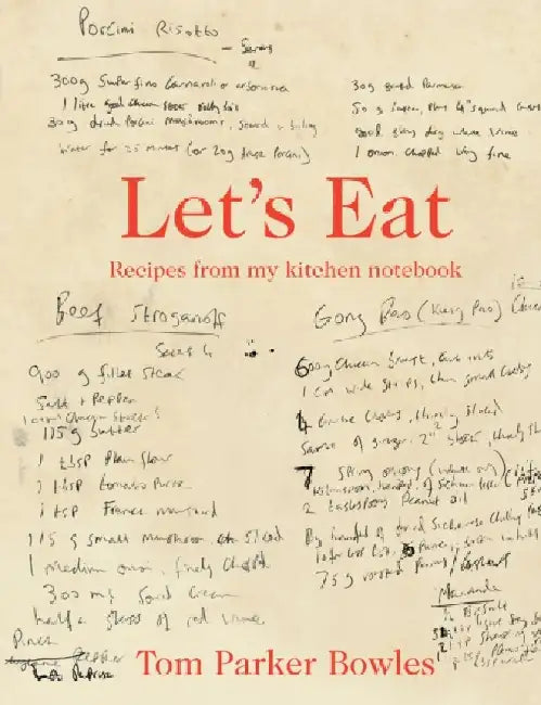 Let's Eat: Recipes from My Kitchen Notebook by Tom Parker Bowles