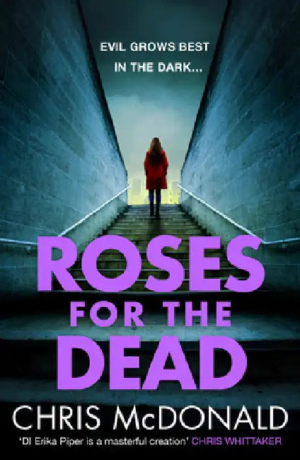 Roses for the Dead: Evil Grows Best in the Darkâ€¦ by Chris McDonald