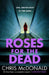 Roses for the Dead: Evil Grows Best in the Darkâ€¦ by Chris McDonald