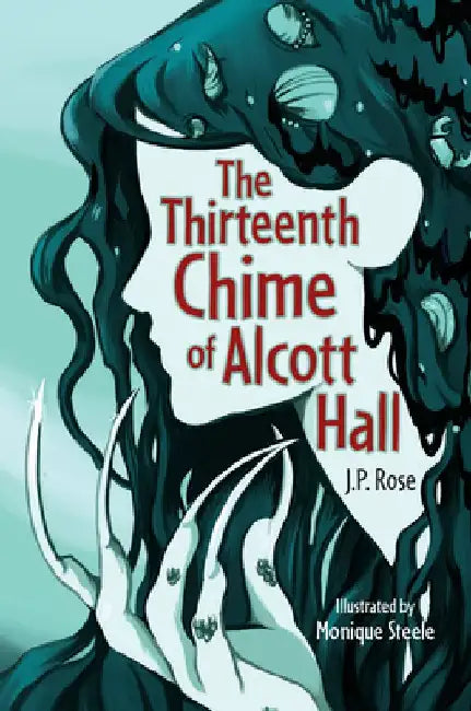 The Thirteenth Chime of Alcott Hall by J.P. Rose
