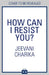 How Can I Resist You? by Jeevani Charika