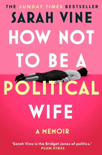 How Not to Be a Political Wife by Sarah Vine