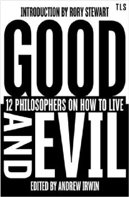 Good and Evil: 12 Philosophers on How to Live by Andrew Irwin