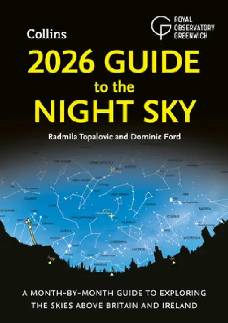 2026 Guide to the Night Sky: A Month-by-Month Guide to Exploring the Skies Above Britain and Ireland by Radmila Topalovic