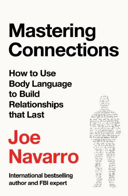 Mastering Connections: How to Use Body Language to Build Relationships That Last by Joe Navarro