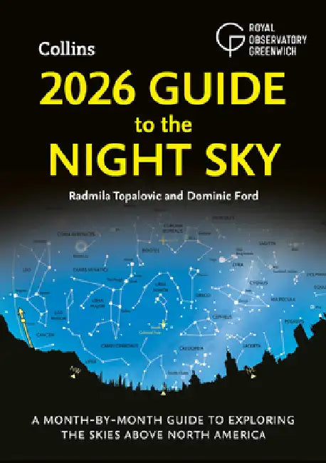 2026 Guide to the Night Sky: A Month-by-Month Guide to Exploring the Skies Above North America by Radmila Topalovic
