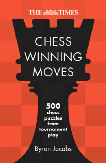 The Times Chess Winning Moves: 540 Chess Puzzles from Tournament Play by The Times Mind Games