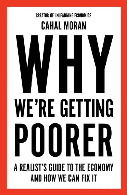 Why We're Getting Poorer: A Realist's Guide to the Economy and How We Can Fix It by Sakshi Malik