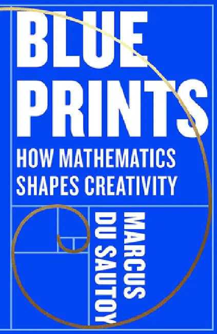 Blueprints: How mathematics shapes creativity by Rob Sinclair