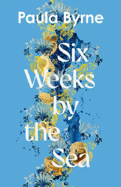 Six Weeks by the Sea by Paula Byrne
