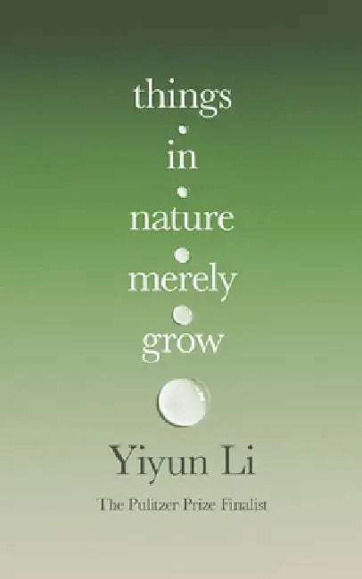 Things in Nature Merely Grow by Yiyun Li