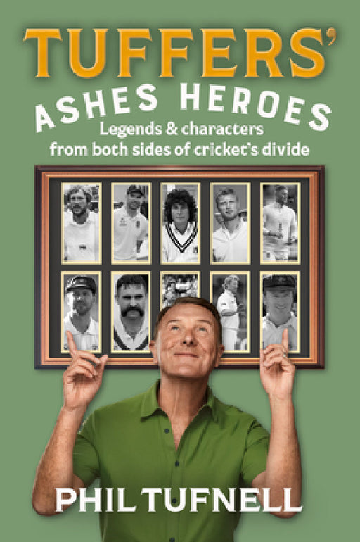 Tuffers' Ashes Heroes: Legends and Characters from Both Sides of Cricket's Divide by Phil Tufnell