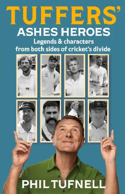Tuffers' Ashes Heroes: Legends and Characters from Both Sides of Cricket's Divide by Phil Tufnell