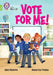 Vote for me!: Band 11+/Lime Plus by Abbie Rushton
