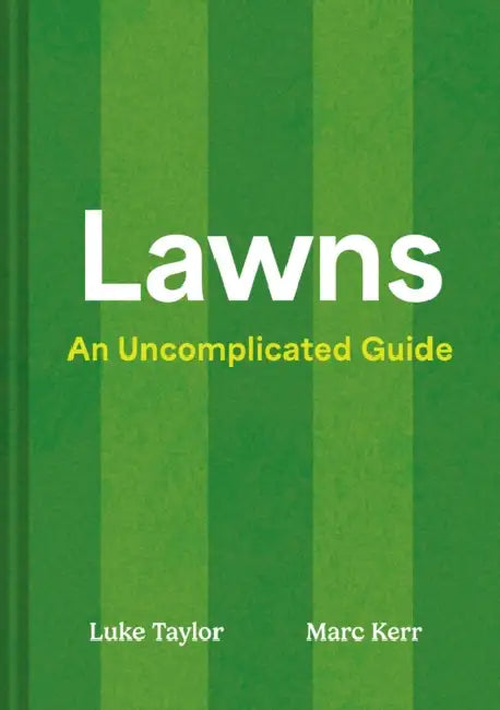 Lawns: An Uncomplicated Guide by Luke Taylor, Marc Kerr