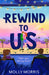 Rewind to Us by Molly Morris