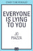 Everyone is Lying to You by Jo Piazza