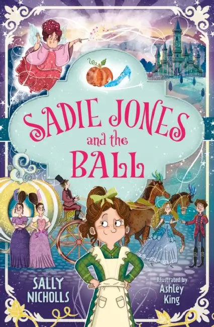 Sadie Jones and the Ball by Sally Nicholls, Ashley King