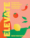 Elevate: Everyday Ingredients, Incredible Flavours by Brin Pirathapan